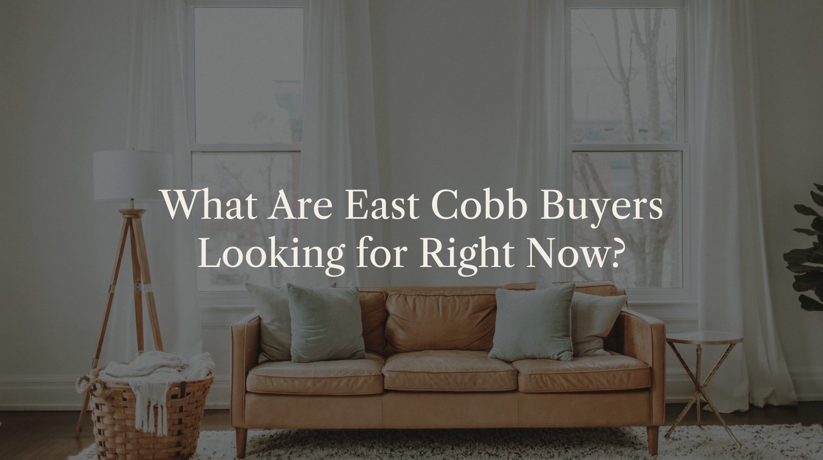 What Are East Cobb Buyers Looking for Right Now?
