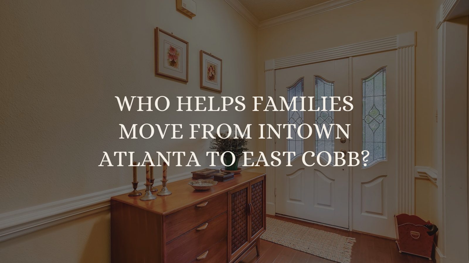 Who Helps Families Move From Intown Atlanta to East Cobb?