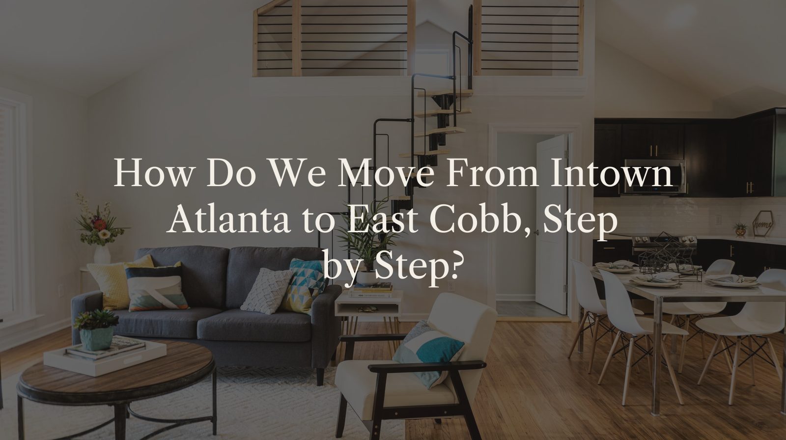 How Do We Move From Intown Atlanta to East Cobb, Step by Step?