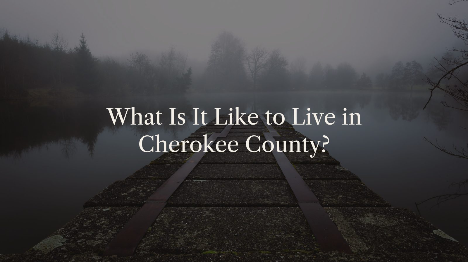 What Is It Like to Live in Cherokee County?