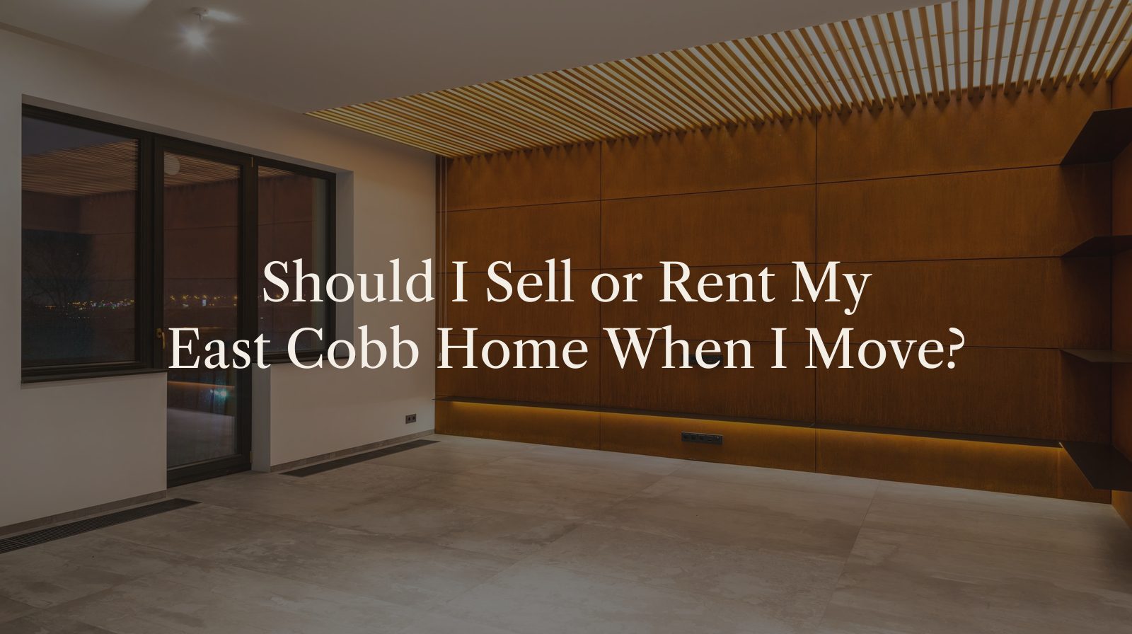 Should I Sell or Rent My East Cobb Home When I Move?
