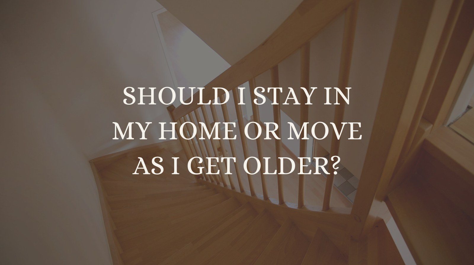 Should I Stay in My Home or Move as I Get Older?